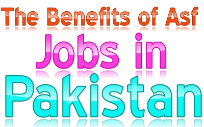 The Benefits of Asf Jobs in Pakistan