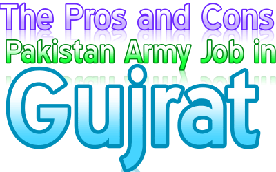 The Pros and Cons of a Pakistan Army Job in Gujrat